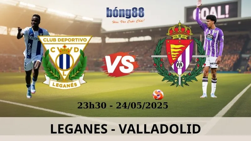 Soi Kèo Bóng Đá - Leganes vs Valladolid 24/05/2025 Soi Kèo Bóng Đá - Leganes vs Valladolid 24/05/2025