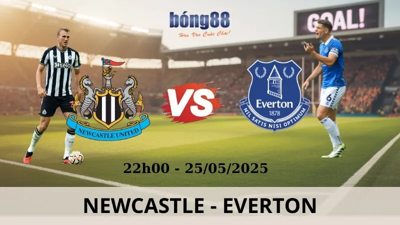 Nhận Định Bóng Đá - Newcastle vs Everton 25/05/2025 Nhận Định Bóng Đá - Newcastle vs Everton 25/05/2025