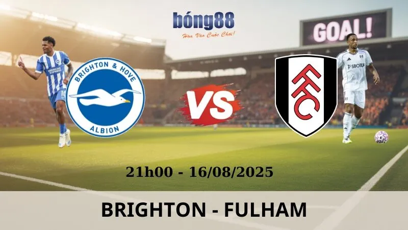 Soi Kèo Bóng Đá - Brighton vs Fulham 16/08/2025 Soi Kèo Bóng Đá - Brighton vs Fulham 16/08/2025