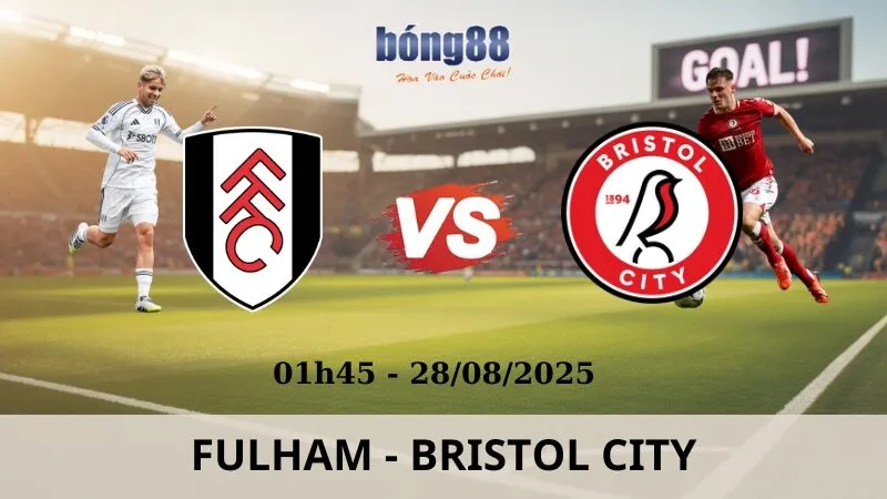 Soi Kèo Bóng Đá - Fulham vs Bristol 28/08/2025 Soi Kèo Bóng Đá - Fulham vs Bristol 28/08/2025