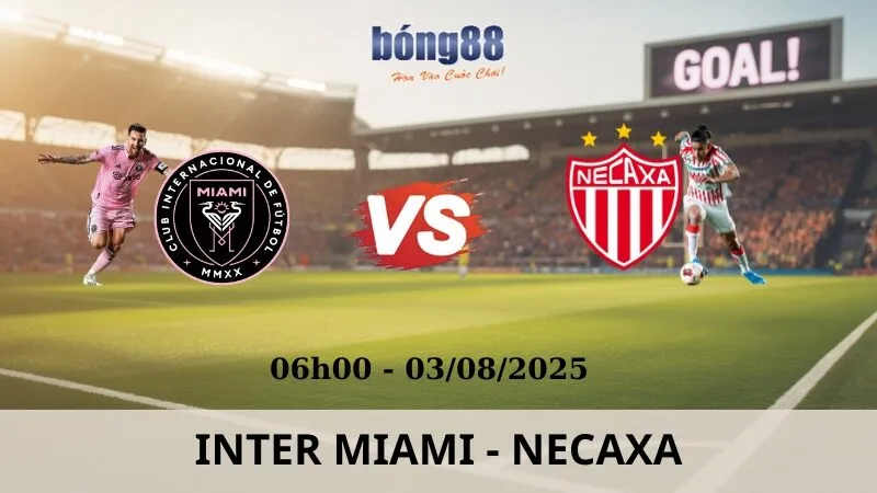 Nhận Định Bóng Đá - Inter Miami vs Necaxa 03/08/2025 Nhận Định Bóng Đá - Inter Miami vs Necaxa 03/08/2025