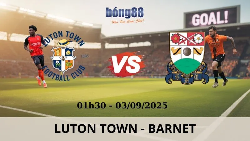 Soi Kèo Bóng Đá - Luton Town vs Barnet 03/09/2025 Soi Kèo Bóng Đá - Luton Town vs Barnet 03/09/2025