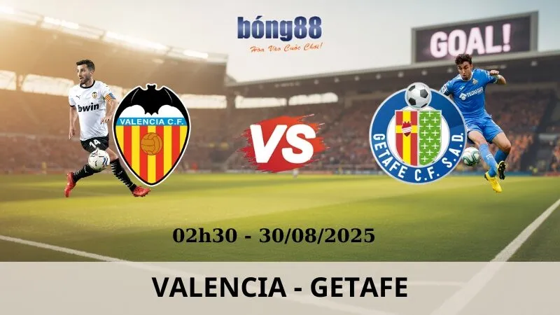 Soi Kèo Bóng Đá - Valencia vs Getafe 30/08/2025 Soi Kèo Bóng Đá - Valencia vs Getafe 30/08/2025