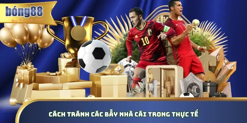 Cách Né Kèo Dụ Để Bảo Vệ Nguồn Vốn Khi Cá Cược Bóng Đá Cách tránh các bẫy nhà cái trong thực tế